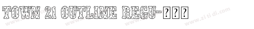 Town 21 Outline Regu字体转换 Town 21 Outline Regu字体转换